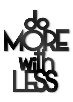 Do more with less