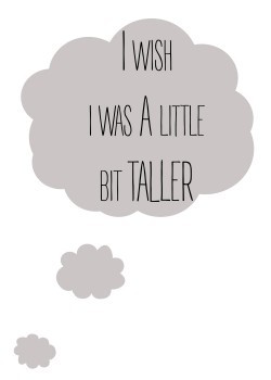 Wish: I was a little bit taller