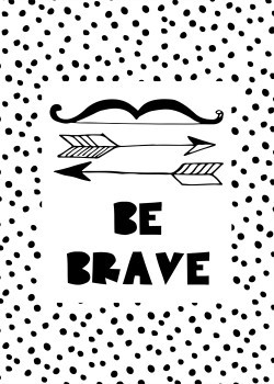 Be brave