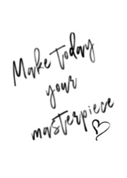 Make today your masterpiece