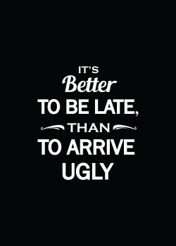 Its better to be late