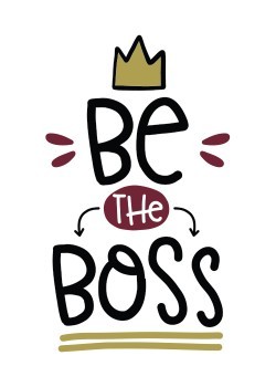 Be the boss