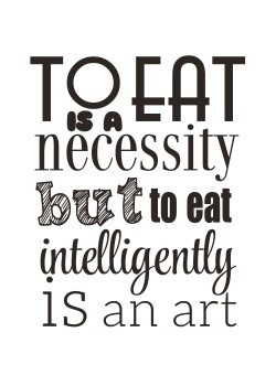 To eat intelligently is an art
