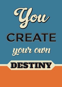 Create your destiny