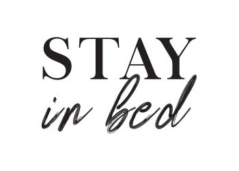 Stay in bed