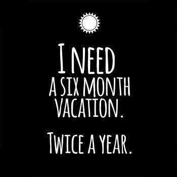 Six month vacation