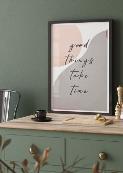 Good things take time