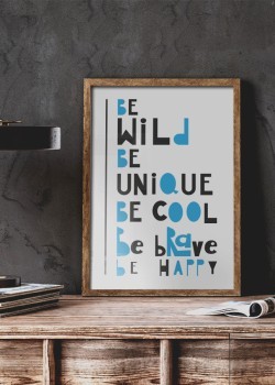 Be wild, unique, cool, brave, happy